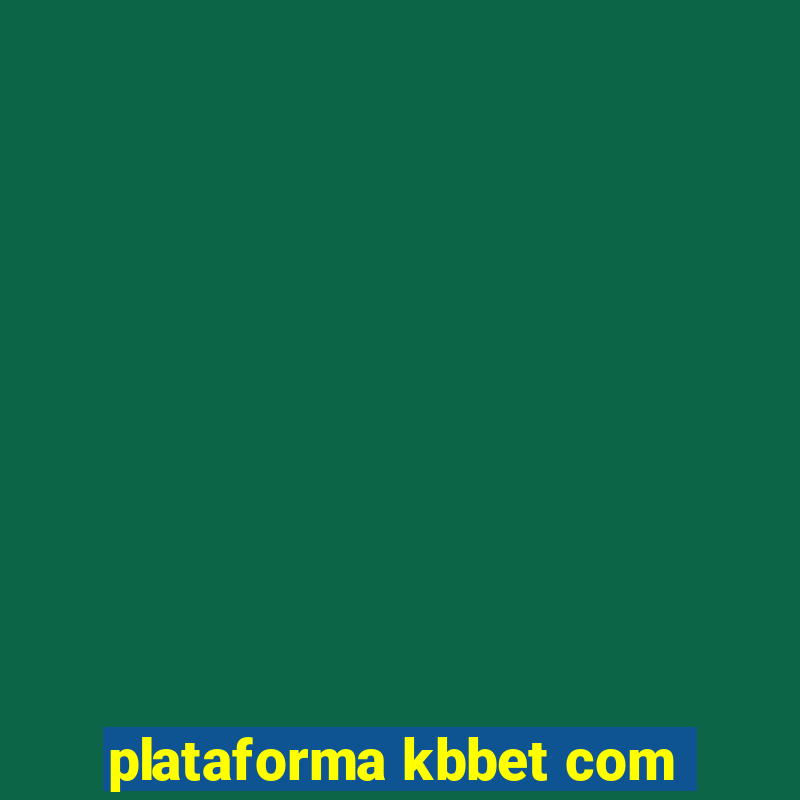 plataforma kbbet com